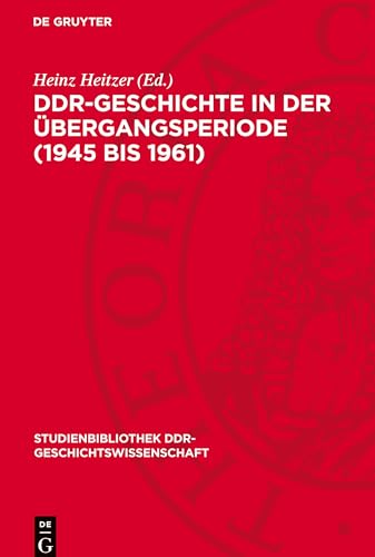 DDR-Geschichte in der Übergangsperiode (1945 bis 1961) (Studienbibliothek DDR-Geschichtswissenschaft)